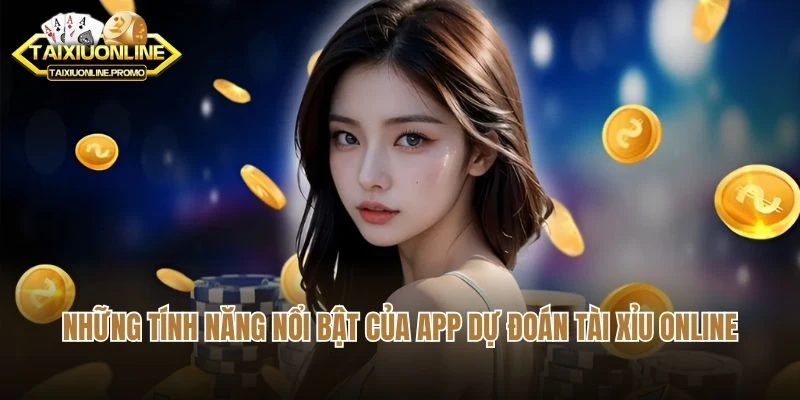 Những tính năng nổi bật của app dự đoán tài xỉu online