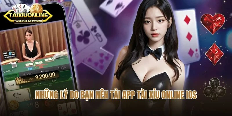Những lý do bạn nên tải app tài xỉu online iOS