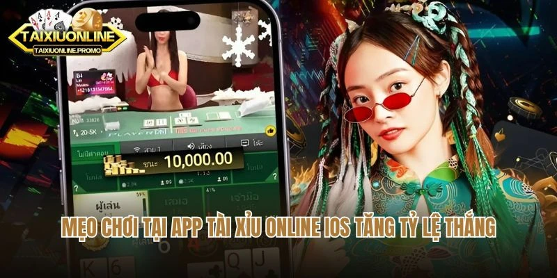 Mẹo chơi tại app tài xỉu online iOS tăng tỷ lệ thắng