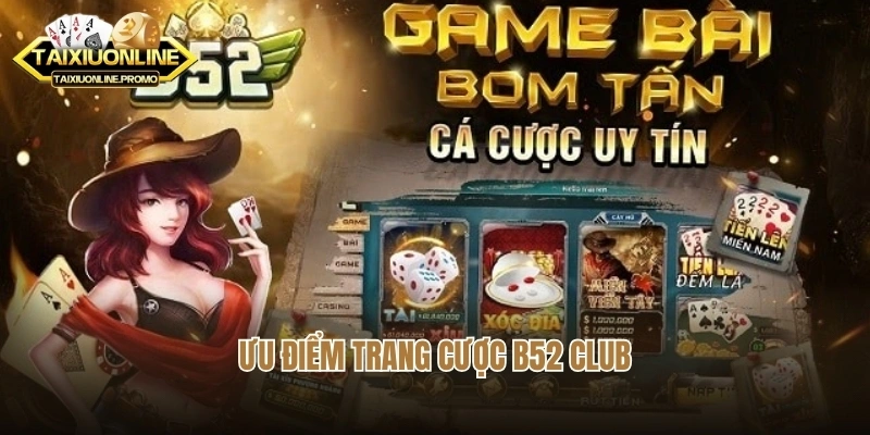 Ưu điểm trang cược B52 Club