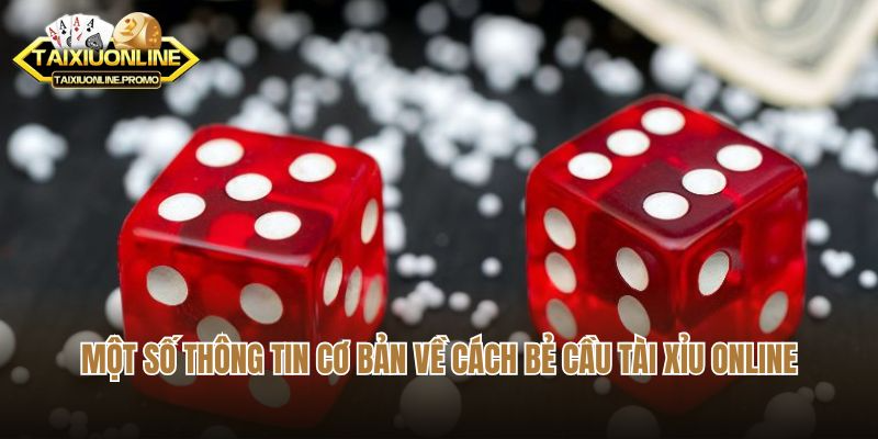 Một số thông tin cơ bản về cách bẻ cầu tài xỉu online