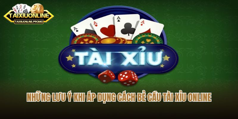 Những lưu ý khi người chơi áp dụng cách bẻ cầu tài xỉu online