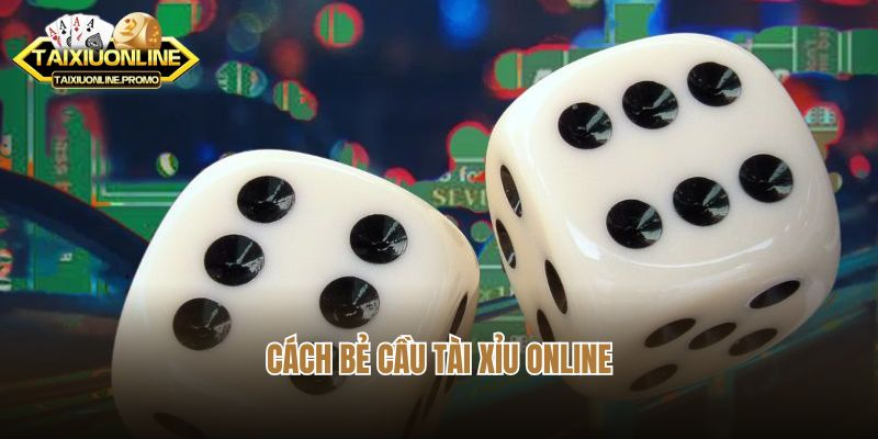 Cách Bẻ Cầu Tài Xỉu Online Và Những Điều Bạn Cần Hiểu Rõ