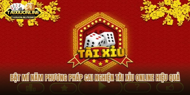 Bật mí năm phương pháp cai nghiện tài xỉu online hiệu quả