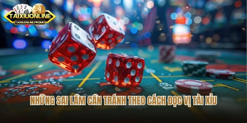 Những sai lầm cần tránh theo cách đọc vị tài xỉu