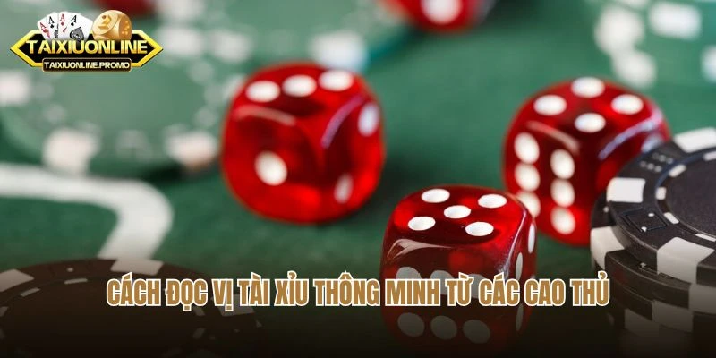 Cách đọc vị tài xỉu thông minh từ các cao thủ