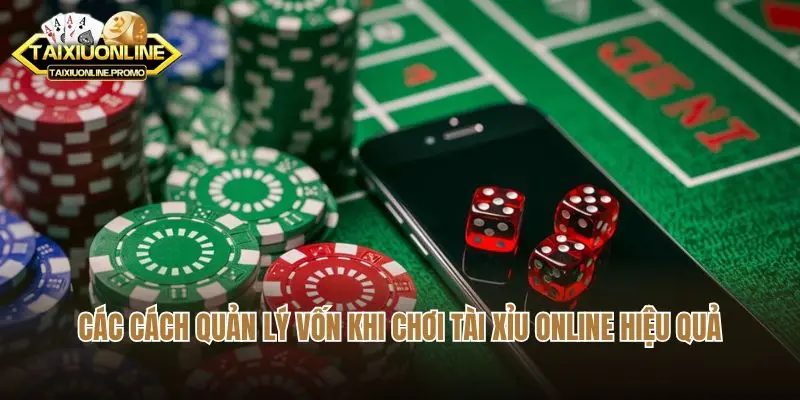 Các cách quản lý vốn khi chơi tài xỉu online hiệu quả