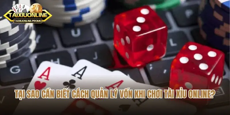 Tại sao cần biết cách quản lý vốn khi chơi tài xỉu online?