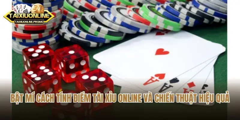 Bật Mí Cách Tính Điểm Tài Xỉu Online Và Chiến Thuật Hiệu Quả