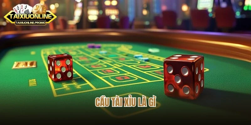 Cầu Tài Xỉu Là Gì? Mẹo Soi Cầu Hiệu Quả Giúp Bạn Đổi Đời!