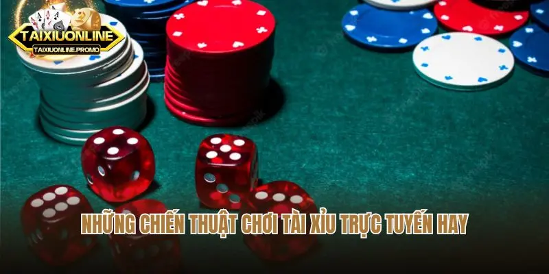 Những chiến thuật chơi tài xỉu trực tuyến hay