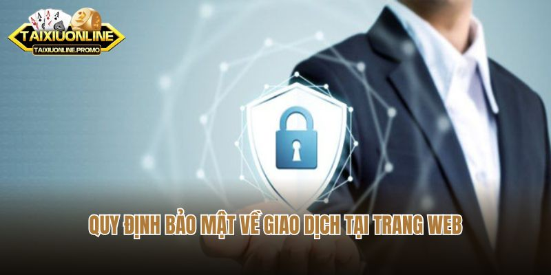 Quy định bảo mật về giao dịch tại trang web