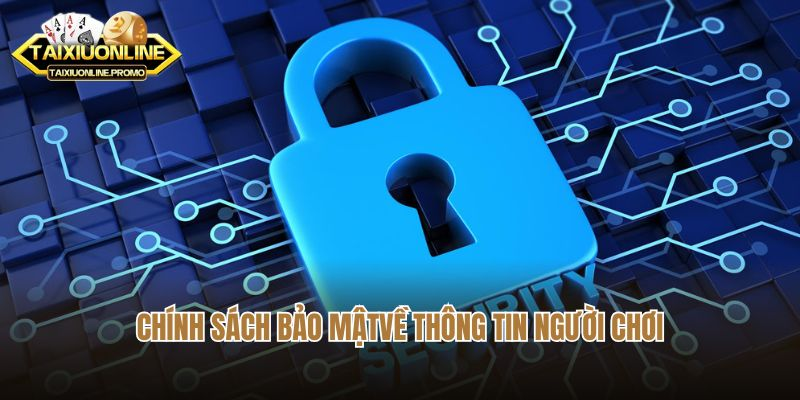 Chính sách bảo mật về thông tin người chơi