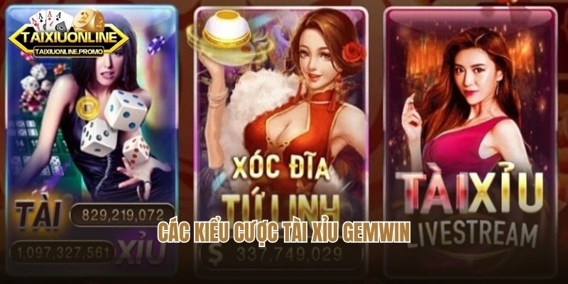 Các kiểu cược tài xỉu Gemwin