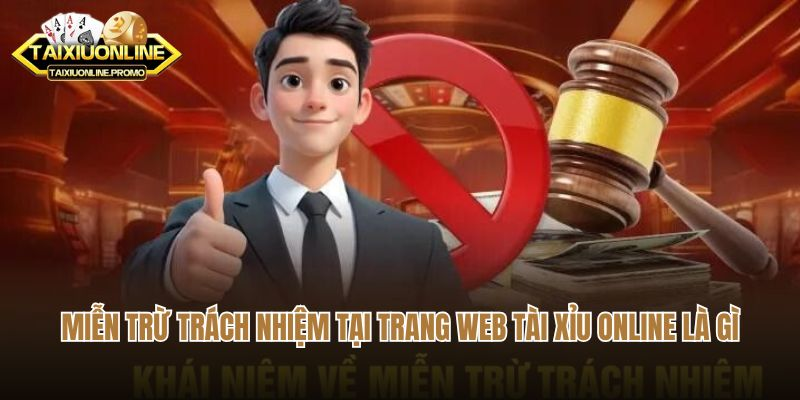 Miễn trừ trách nhiệm tại trang Web tài xỉu online là gì