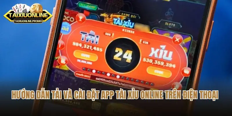 Hướng Dẫn Tải Và Cài Đặt App Tài Xỉu Online Trên Điện Thoại Đơn Giản