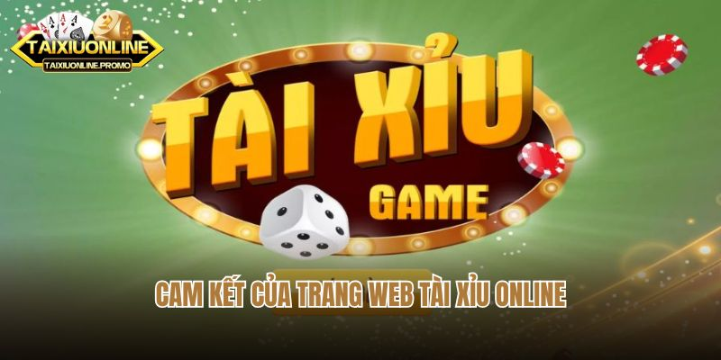 Cam kết của trang web tài xỉu online