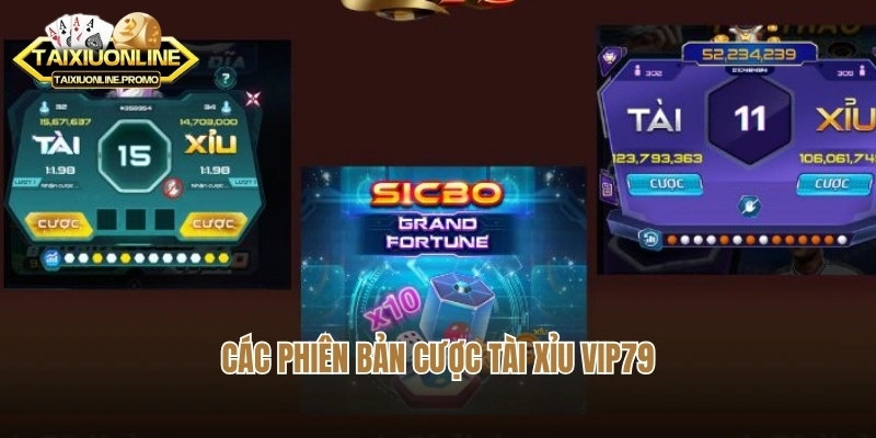 Các phiên bản cược tài xỉu Vip79