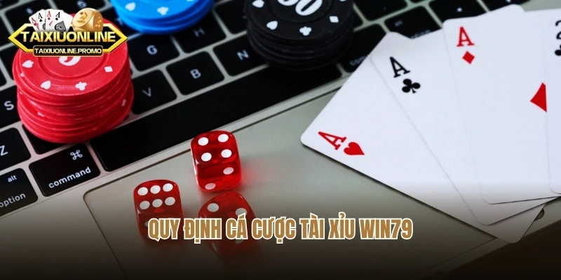 Quy định cá cược tài xỉu Win79